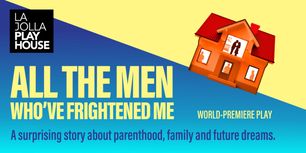 Win Tickets to ALL THE MEN WHO'VE FRIGHTENED ME at the La Jolla Playhouse