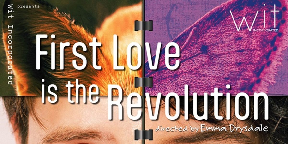 Wit Incorporated Presents FIRST LOVE IS THE REVOLUTION By Rita Kalnejais