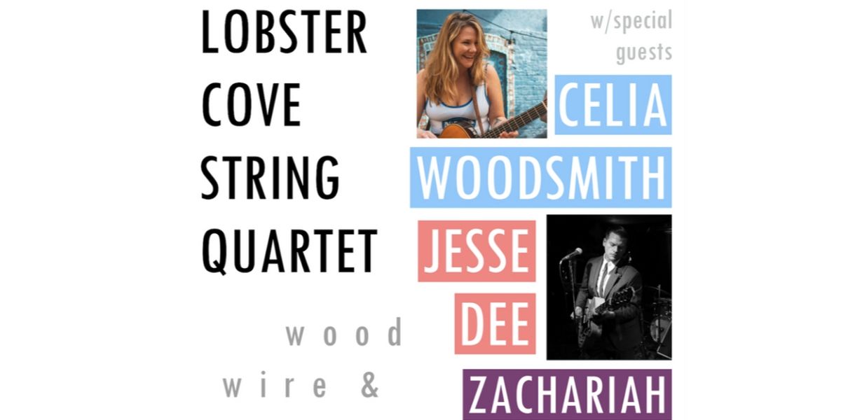 WOOD, WIRE & SONG Concert to Feature Lobster Cove String Quartet With Celia Woodsmith, Jesse Dee & Zachariah Hickman