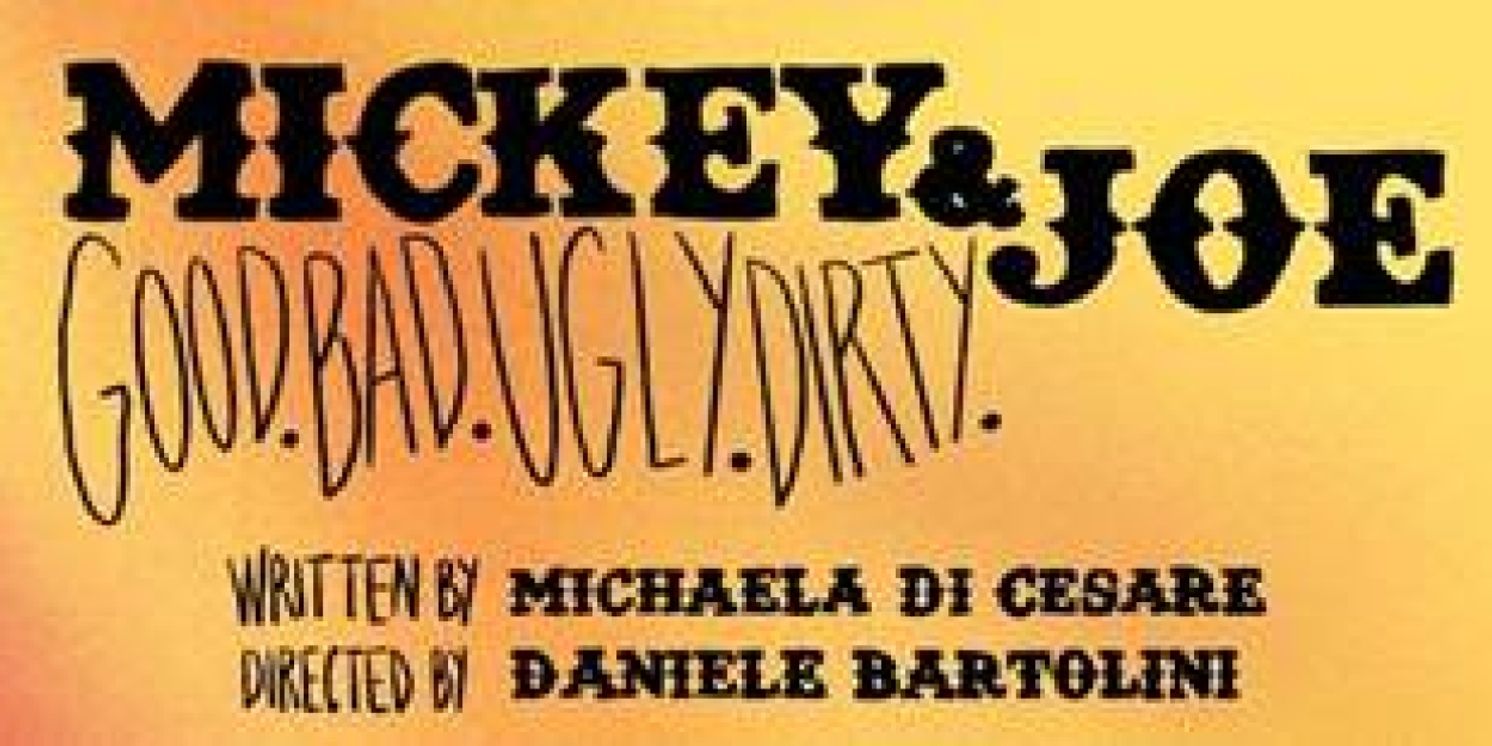MICKEY & JOE (GOOD. BAD. UGLY. DIRTY.) Begins At Theatre Ouest End In May  Image