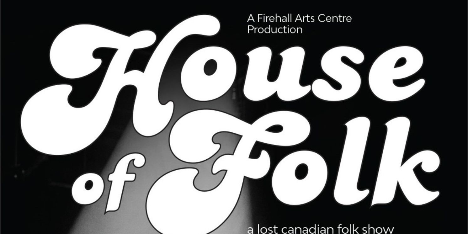 World Premiere of HOUSE OF FOLK: A LOST CANADIAN FOLK SHOW Comes to Firehall Arts Centre  Image