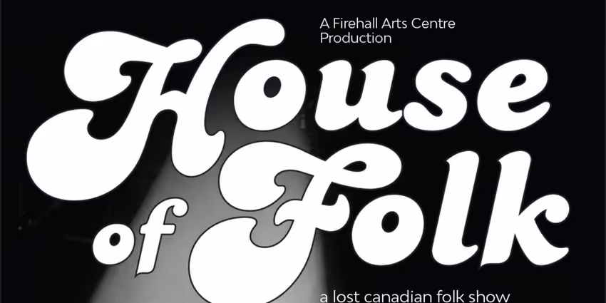 World Premiere of HOUSE OF FOLK: A LOST CANADIAN FOLK SHOW Comes to Firehall Arts Centre Photo