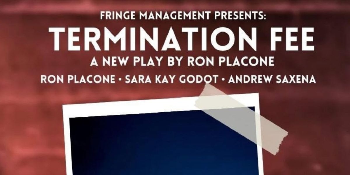 TERMINATION FEE Will Have World Premiere at Hollywood Fringe