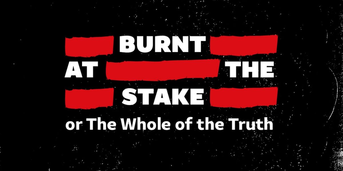 Writers Revealed For Shakespeare's Globe's BURNT AT THE STAKE, OR THE WHOLE OF THE TRUTH