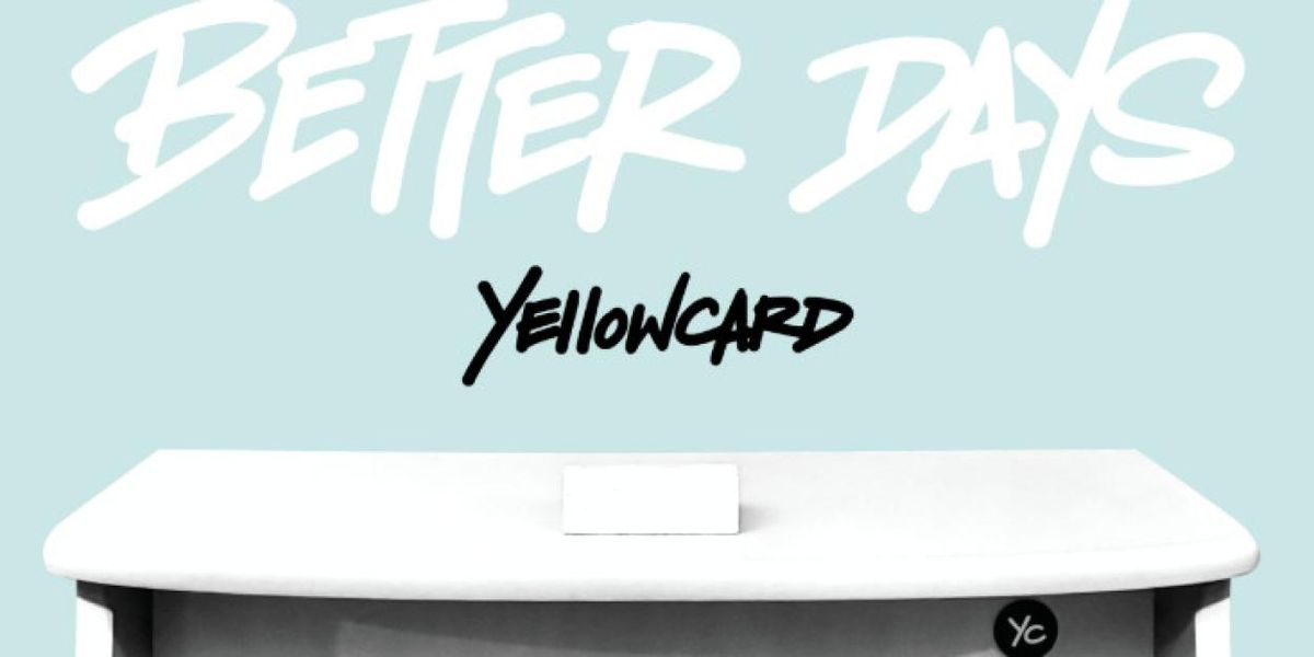 YELLOWCARD to Release BETTER DAYS (DELUXE EDITION) & New Song