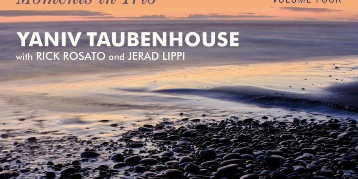 Yaniv Taubenhouse Announces MOMENTS IN TRIO VOL. 4 - CIRCLES Release