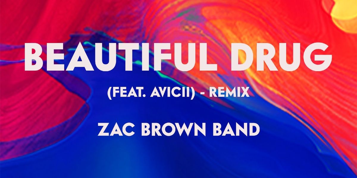 Zac Brown Band Releases 'Beautiful Drug (Ft. Avicii) - Remix'