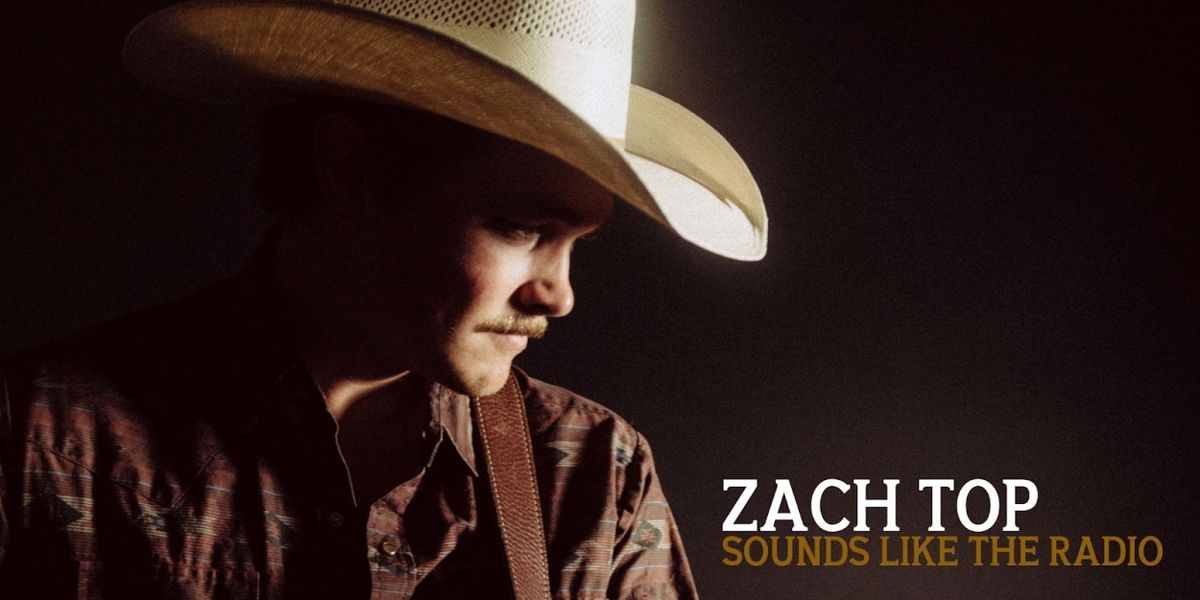 Zach Top No. 1 Most Added at Country Radio With Debut Single 'Sounds Like the Radio'