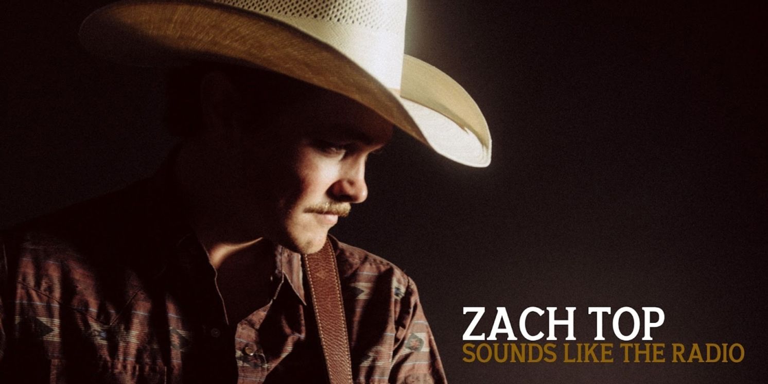 Zach Top No. 1 Most Added at Country Radio With Debut Single 'Sounds Like the Radio'  Image