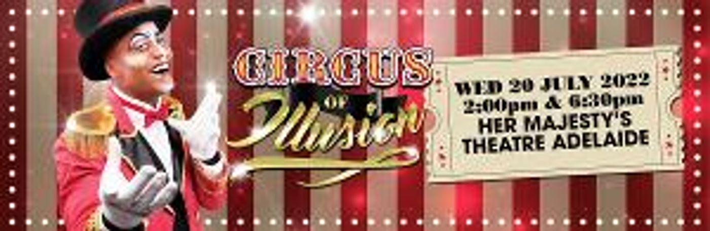CIRCUS OF ILLUSION Comes to Her Majesty's Theatre, Adelaide in July  Image