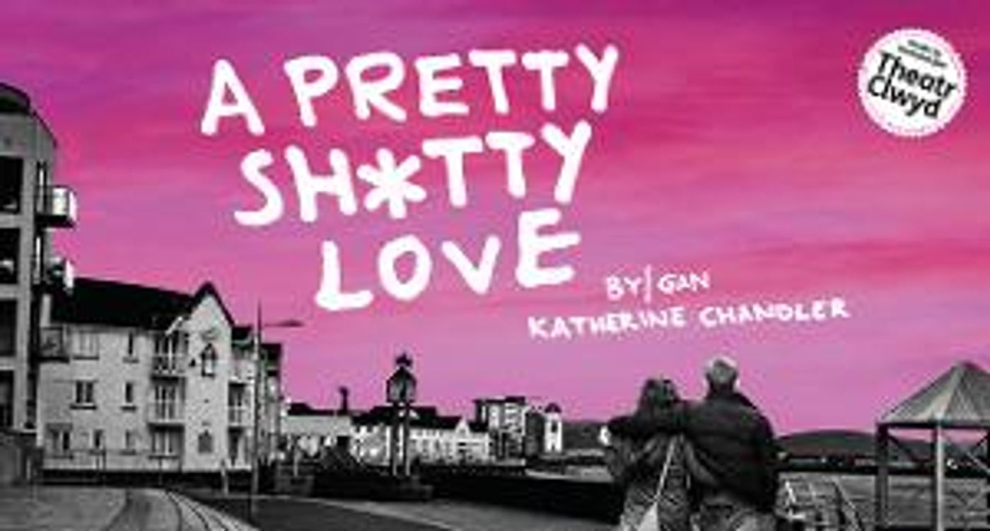 Theatr Clwyd Announces Cast For World Premiere of A PRETTY SH*TTY LOVE  Image