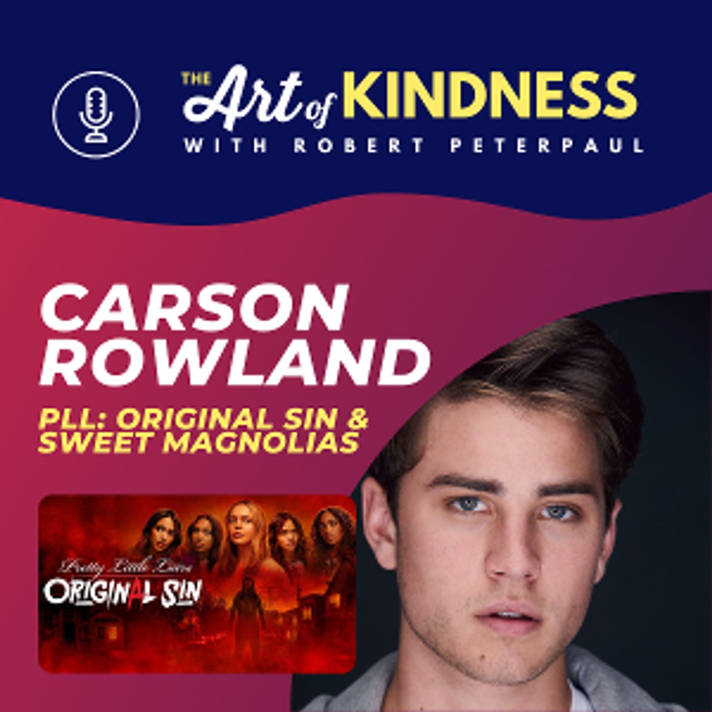 Pretty Little Liars Star Carson Rowland Stops By THE ART OF KINDNESS With Robert Peterpaul Podcast  Image