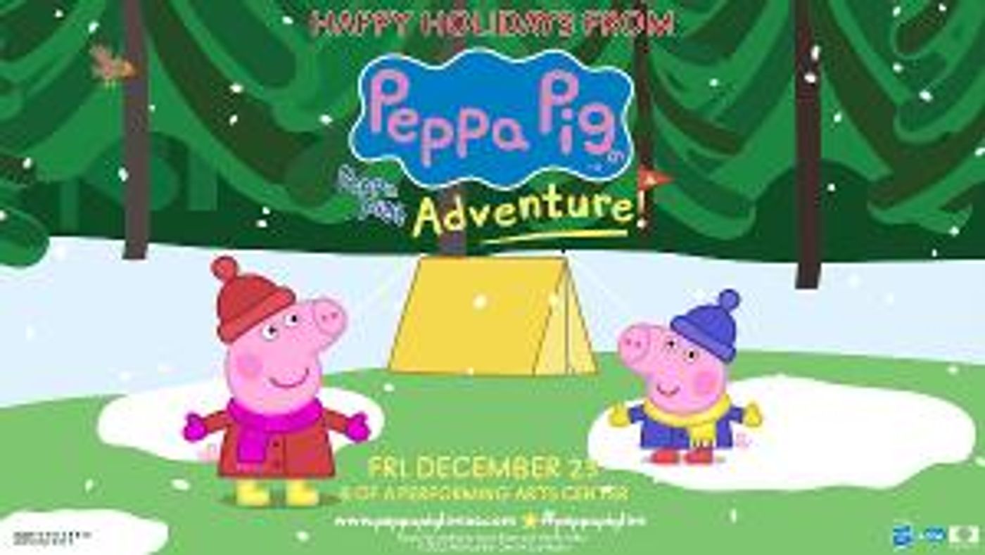 PEPPA PIG'S ADVENTURE Comes To Thousand Oaks For The Holiday  Image