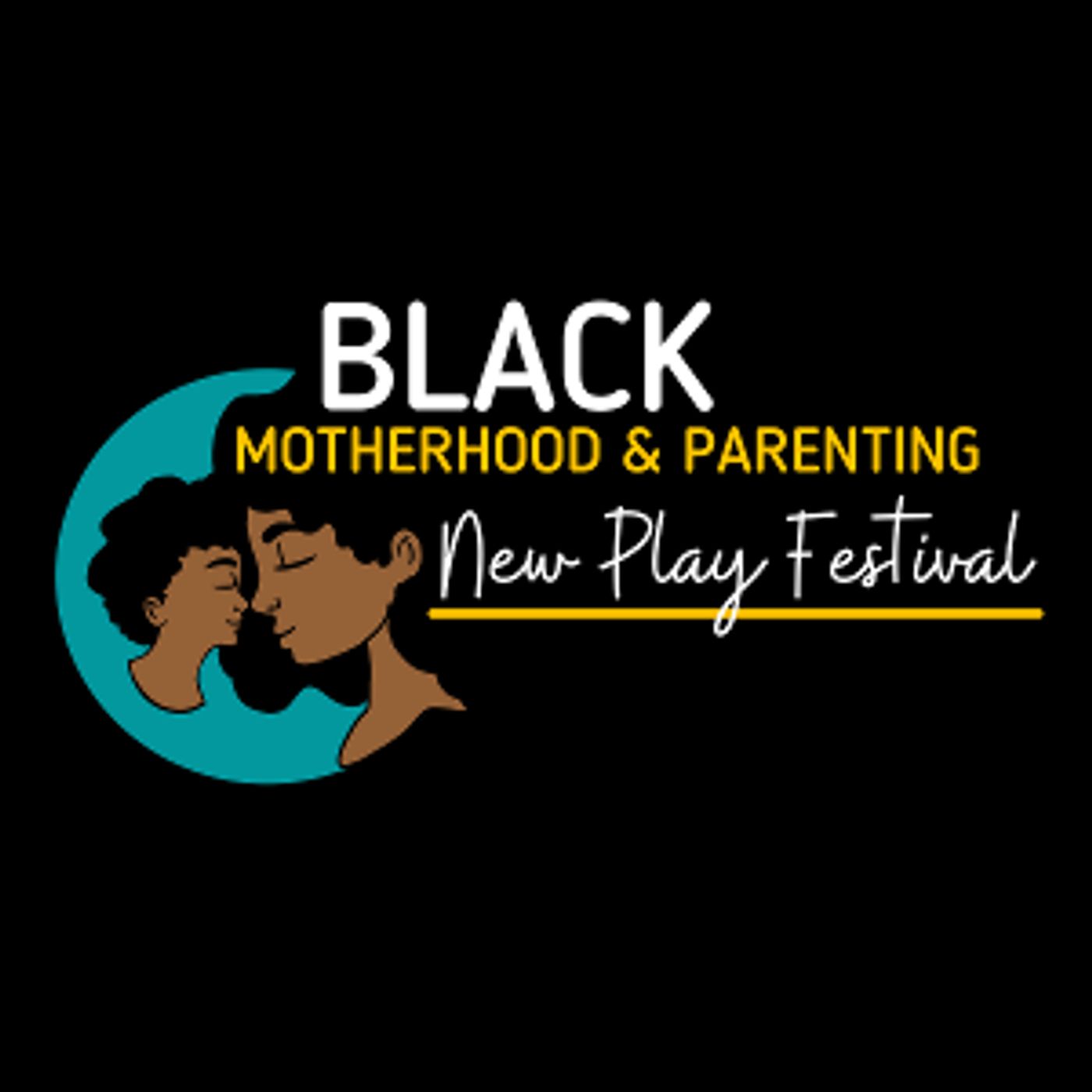 Casting Announced For The 2nd Annual Black Motherhood And Parenting New Play Festival  Image