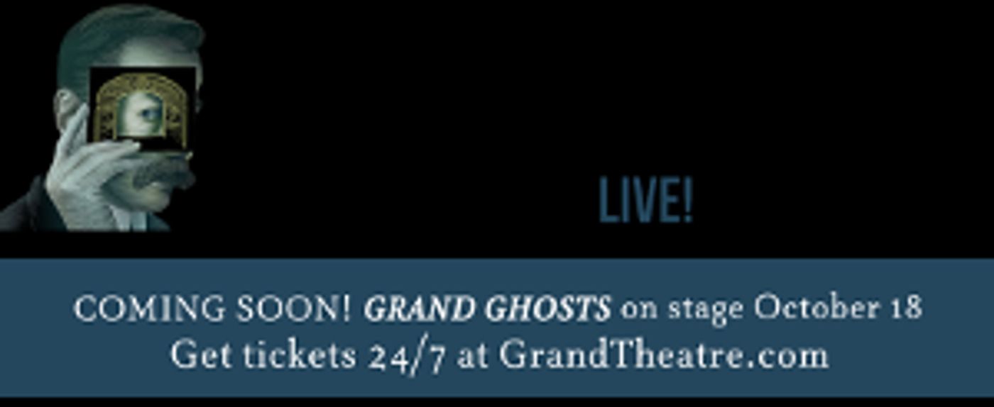 World Premiere Of GRAND GHOSTS Recounts Grand Theatre's Mysterious, Vaudeville Origins  Image