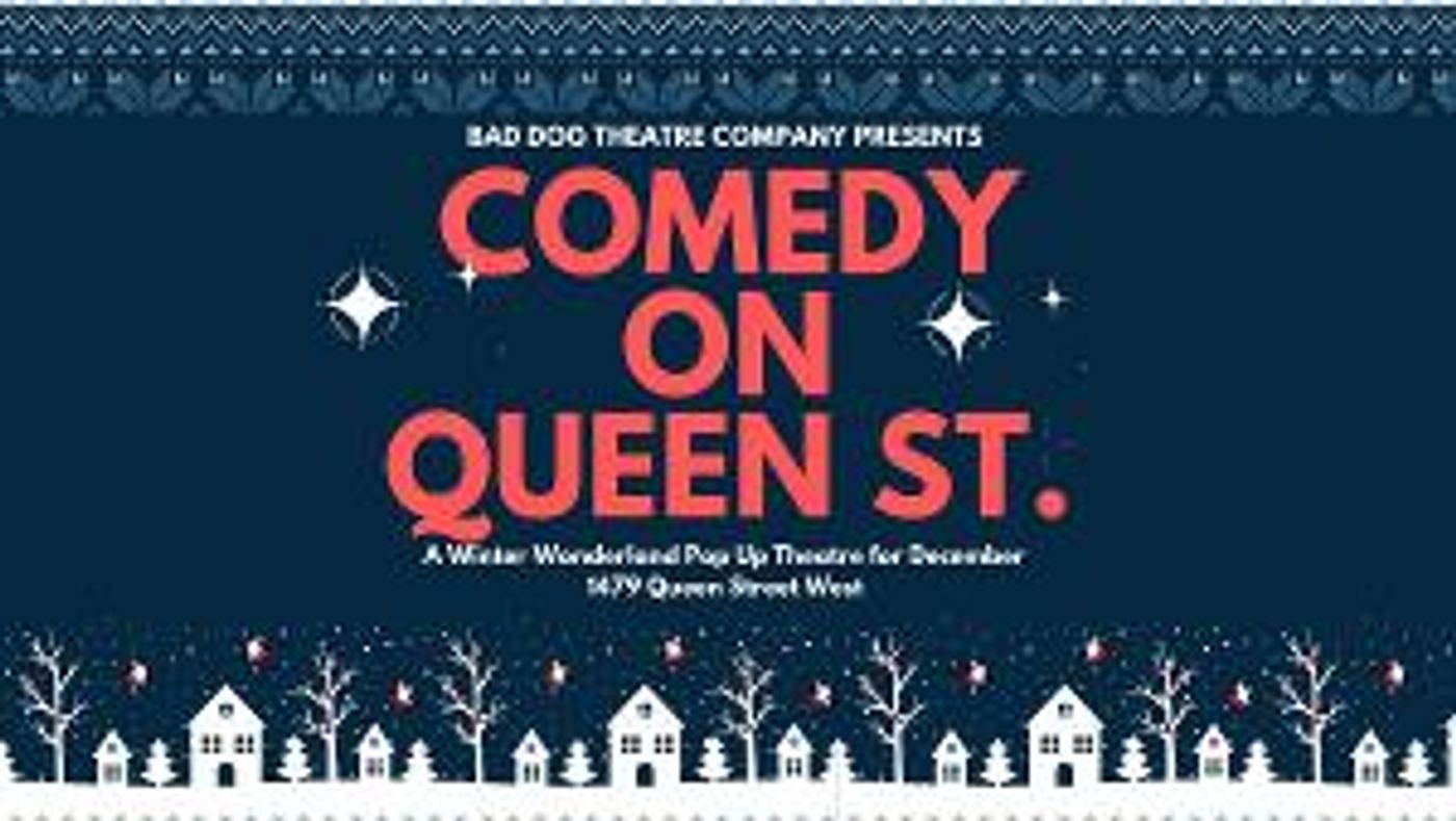 Bad Dog Theatre Company Presents COMEDY ON QUEEN STREET, A Winter Wonderland Comedy Pop- Up To Celebrate The Holiday Season  Image