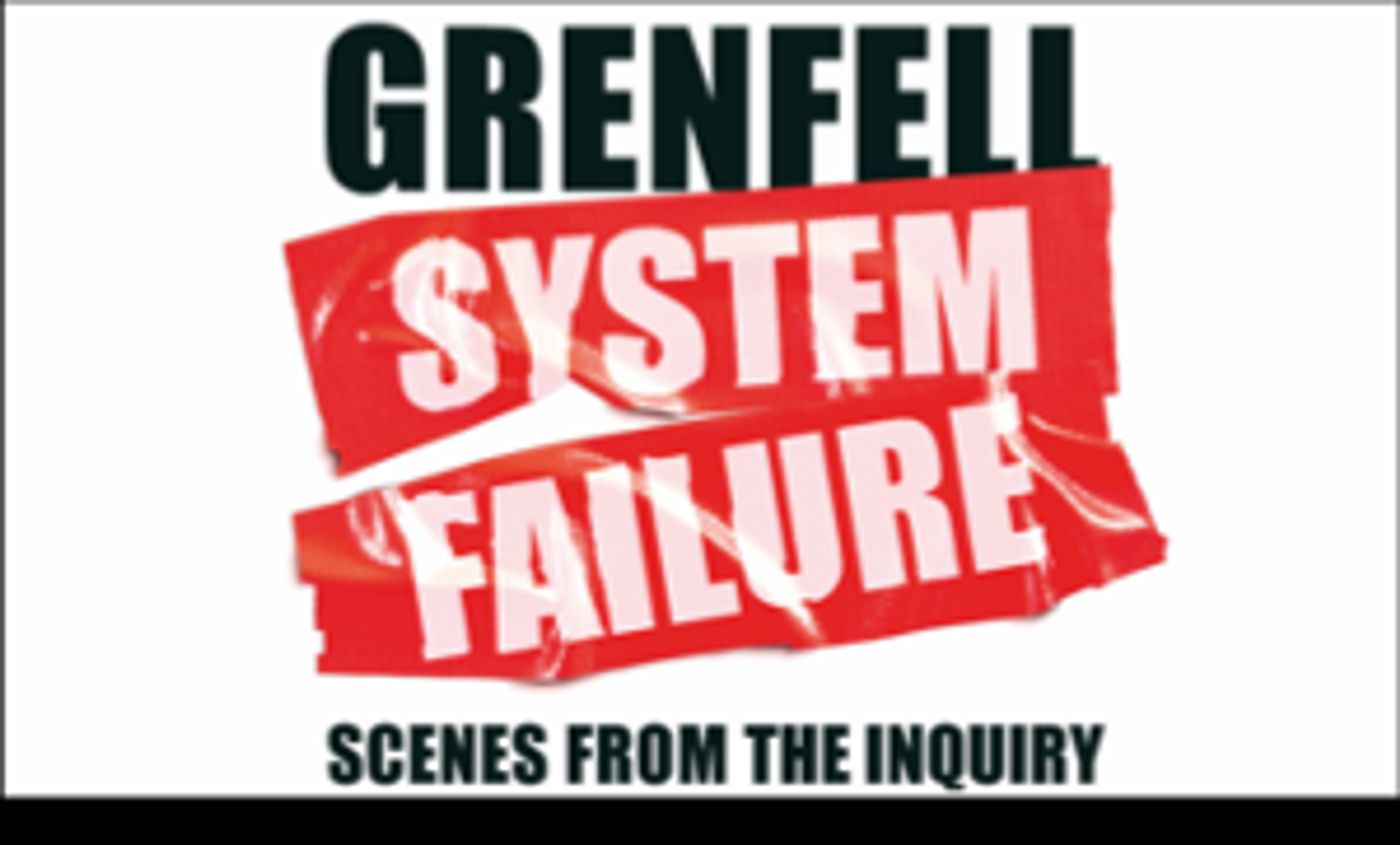 GRENFELL: SYSTEM FAILURE SCENES FROM THE INQUIRY Comes to Three London Venues in 2023  Image