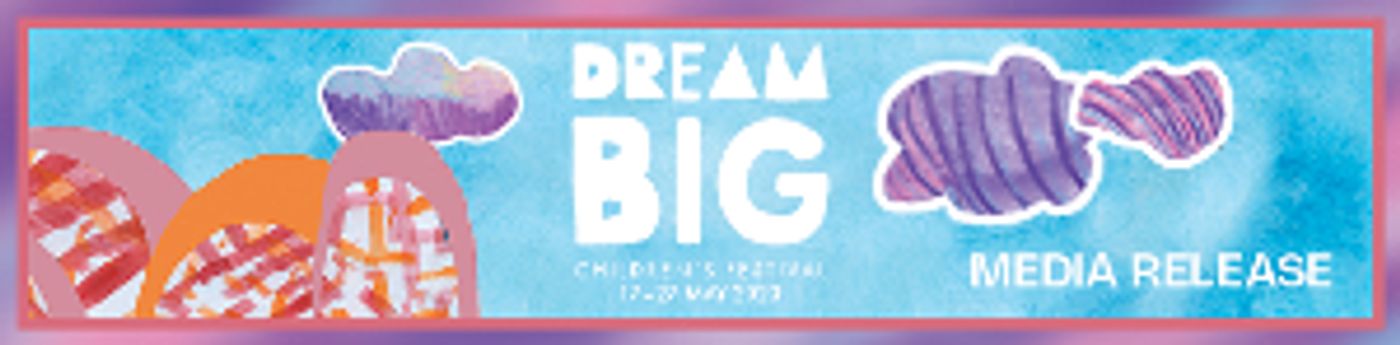 DreamBIG 2023 Launches Family Program to Celebrate Adelaide Festival Centre's 50th Year  Image