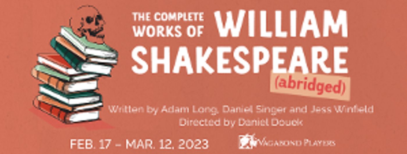 THE COMPLETE WORKS OF WILLIAM SHAKESPEARE (ABRIDGED) Comes to The Vagabond Players Stage  Image