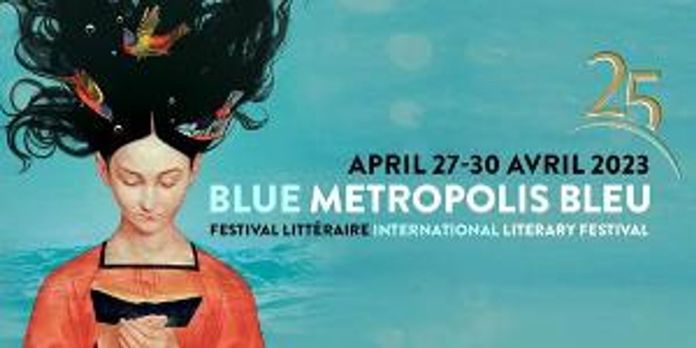 Blue Metropolis Celebrates 25 Years Of Literature In All Its Forms, April 27-30  Image