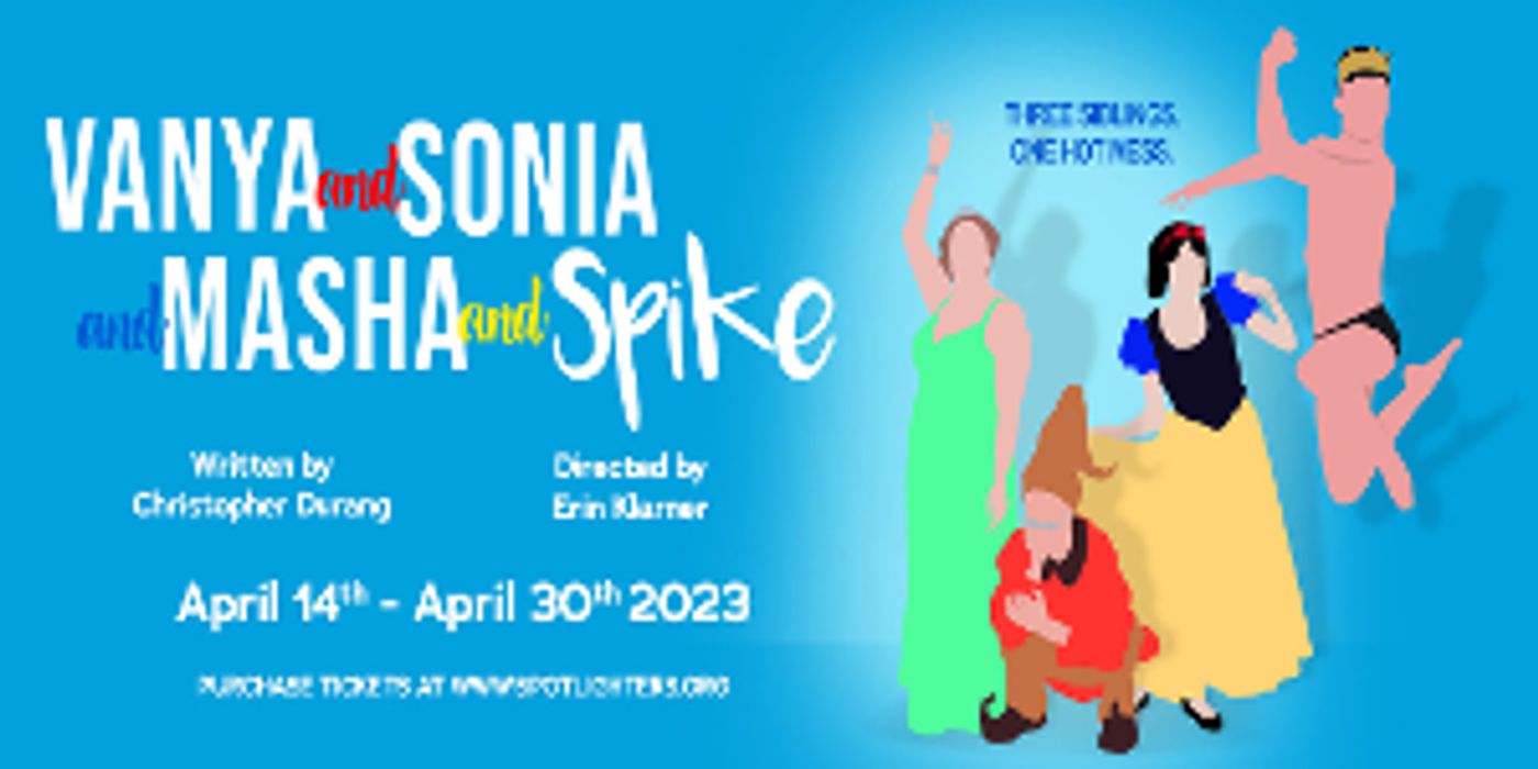 VANYA, SONIA, MASHA & SPIKE Opens April 14th At Spotlighters  Image