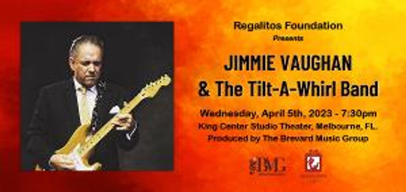 Regalitos Foundation And Brevard Music Group Presents Jimmie Vaughan & The Tilt-A-Whirl Band, April 5  Image