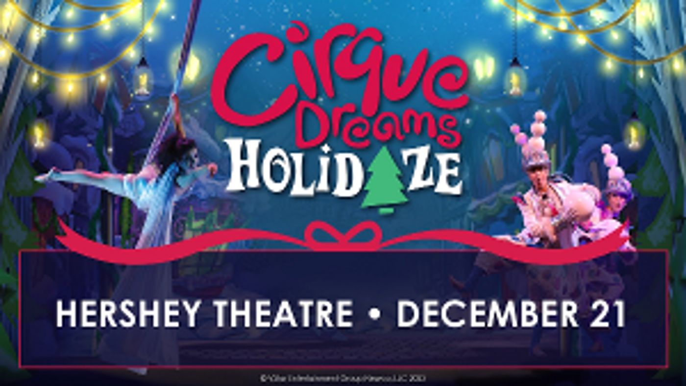 CIRQUE DREAMS HOLIDAZE To Illuminate Hershey Theatre This Winter  Image