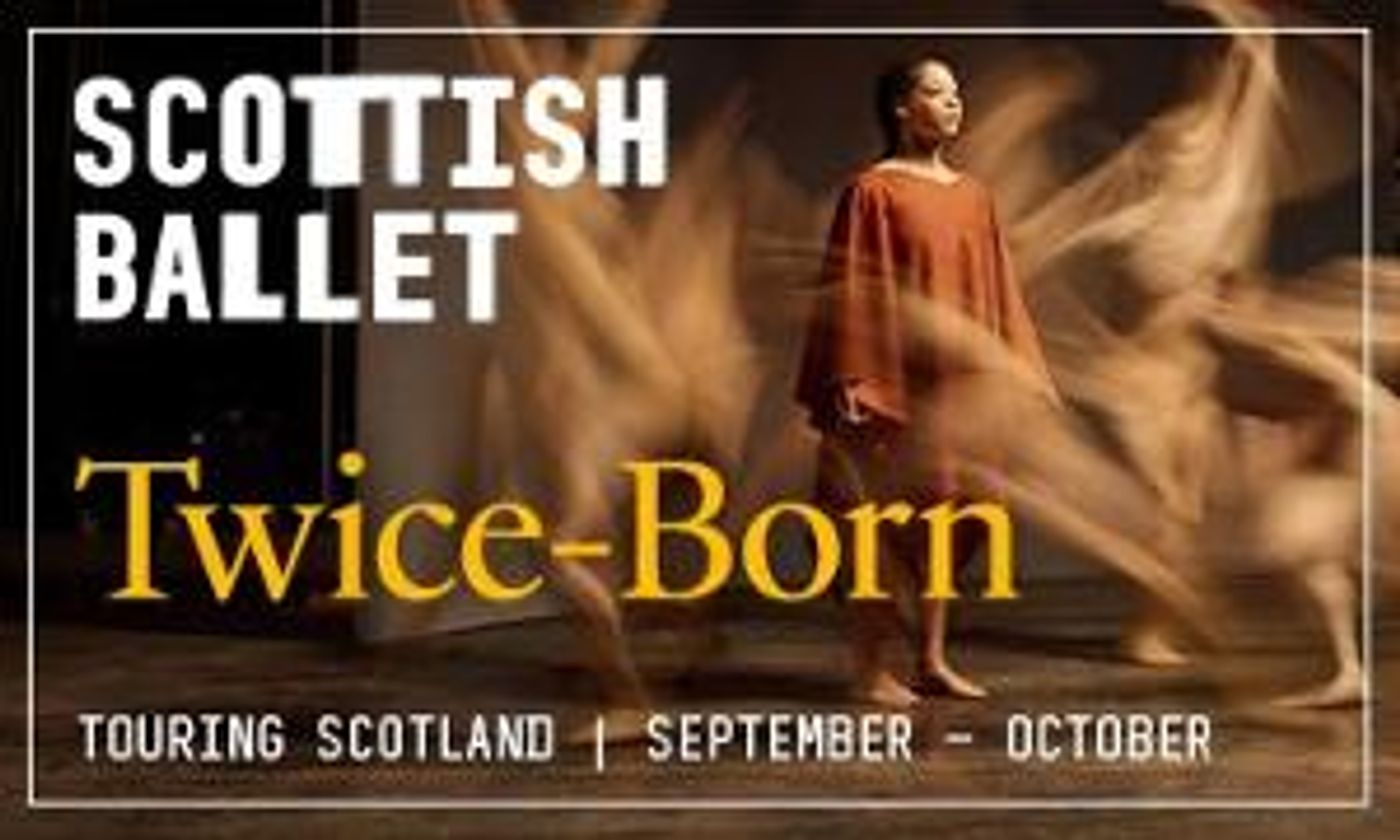 Scottish Ballet To Present World And UK Premieres With TWICE-BORN This September  Image
