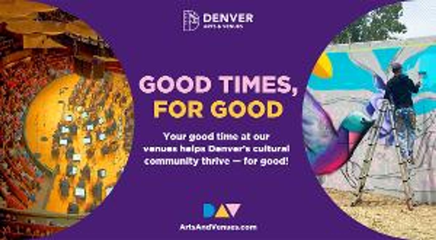 Denver Arts & Venues Launches “Good Times, For Good” Campaign Highlighting Agency's Mission And Business Model  Image