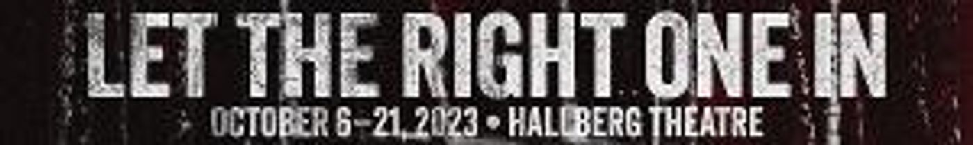 Explore The Darker Side Of Humanity With LET THE RIGHT ONE IN Opening At CSUF On October 6  Image