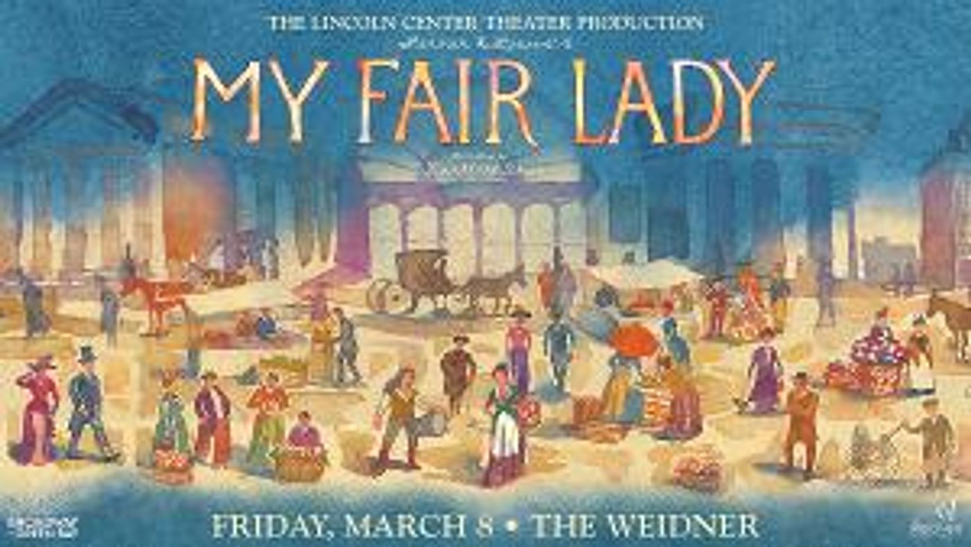 Broadway Revival of MY FAIR LADY Comes To The Weidner March 2024; Tickets On Sale This Week  Image