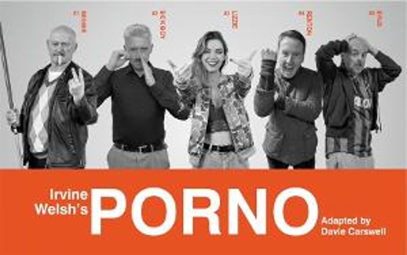 Irvine Welsh's PORNO Comes to the West End This Month  Image