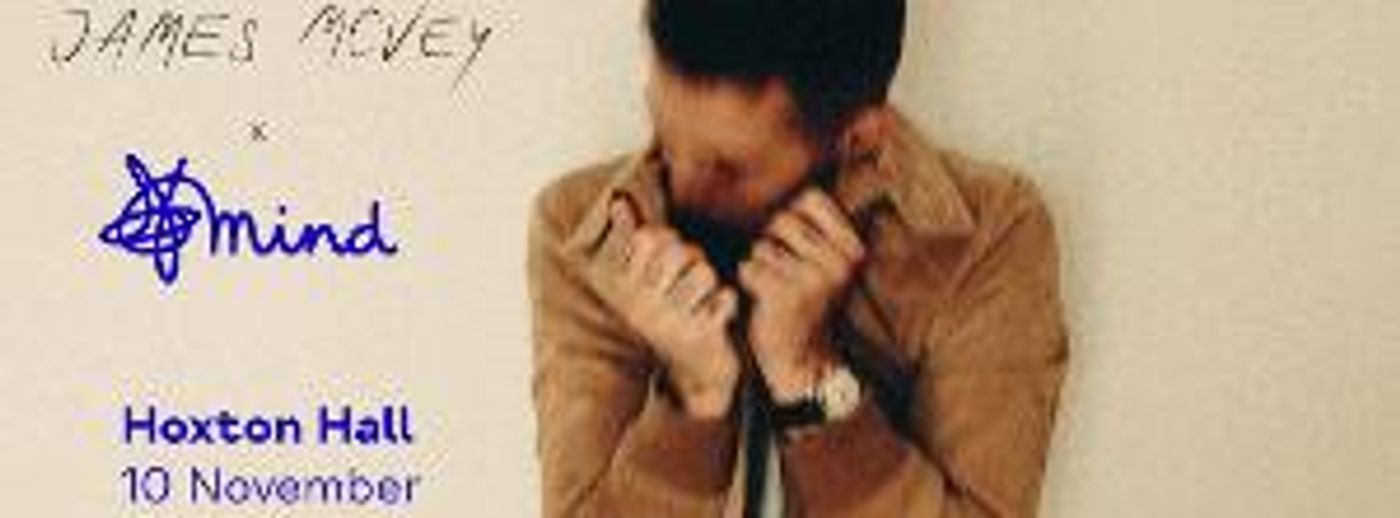Mental Health Charity MIND Launches 'Music On Our Minds' Series at Hoxton Hall With James McVey  Image