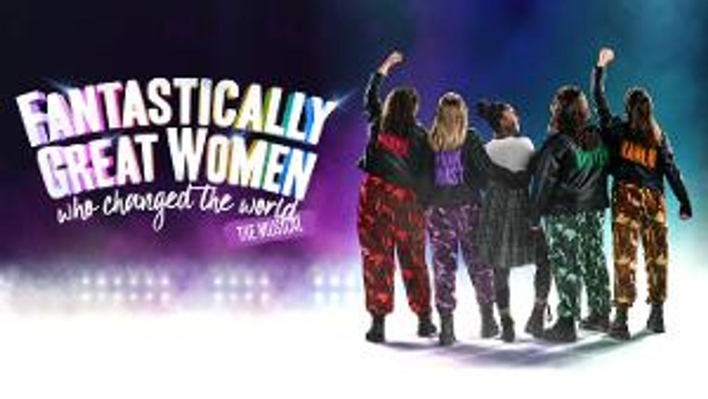 FANTASTICALLY GREAT WOMEN WHO CHANGED THE WORLD Comes To Milton Keynes Theatre This January  Image