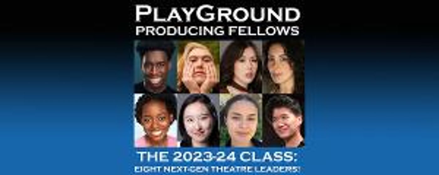 PlayGround Announces Selections For 2023-2024 PRODUCING FELLOWSHIPS: Fostering The Future Of American Theater Leadership  Image