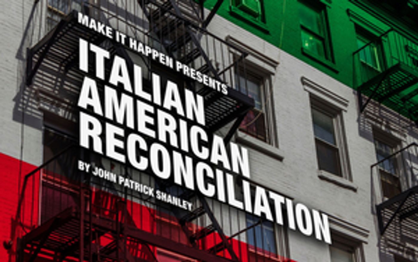 A Make It Happen Production Presents John Patrick Shanley's ITALIAN AMERICAN RECONCILIATION  Image