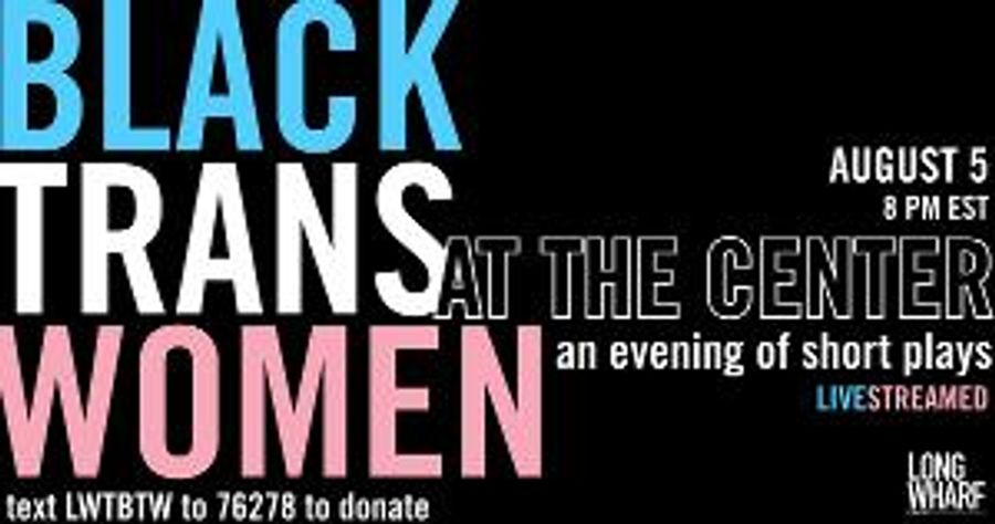Long Wharf Theatre Presents BLACK TRANS WOMEN AT THE CENTER: AN EVENING OF SHORT PLAYS Image
