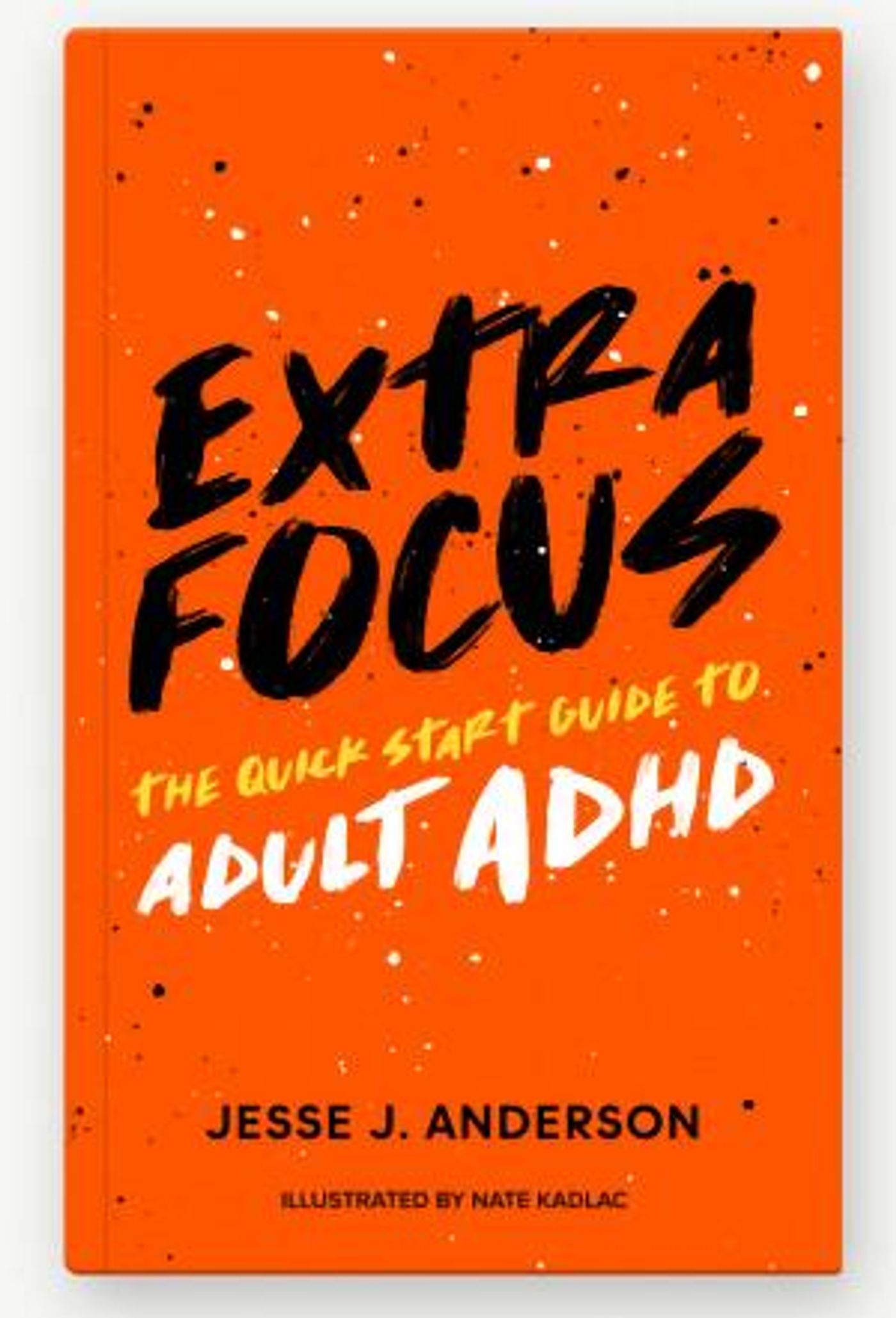 New Book EXTRA FOCUS to Provide Empowering Quick Start Guide To Living With Adult ADHD  Image