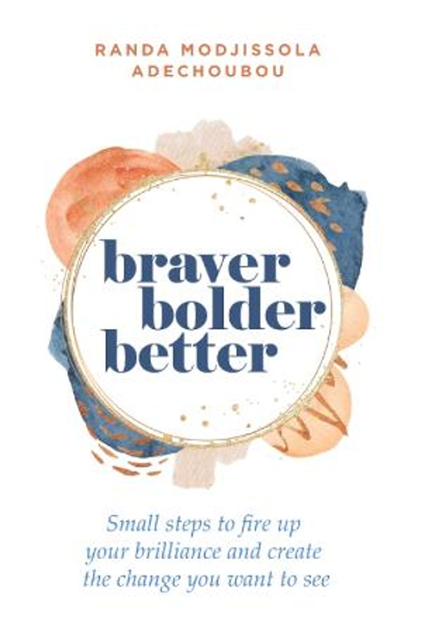 Randa Modjissola Adechoubou Releases New Book BRAVER BOLDER BETTER  Image
