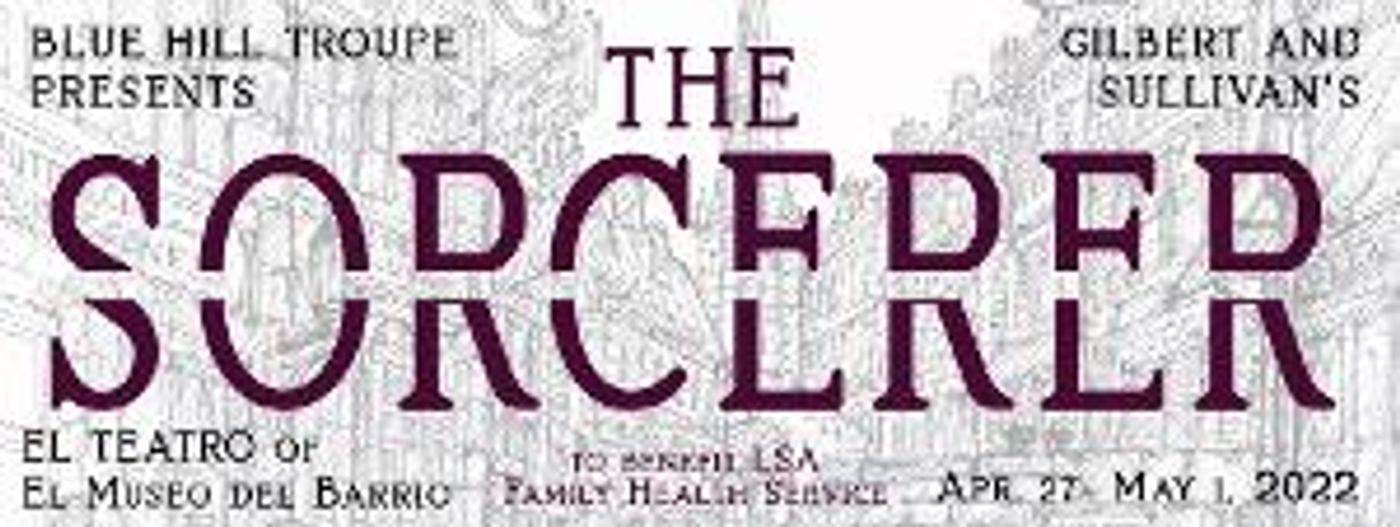 Blue Hill Troupe's THE SORCERER Will Mark North American Premiere Of Lost Aria  Image