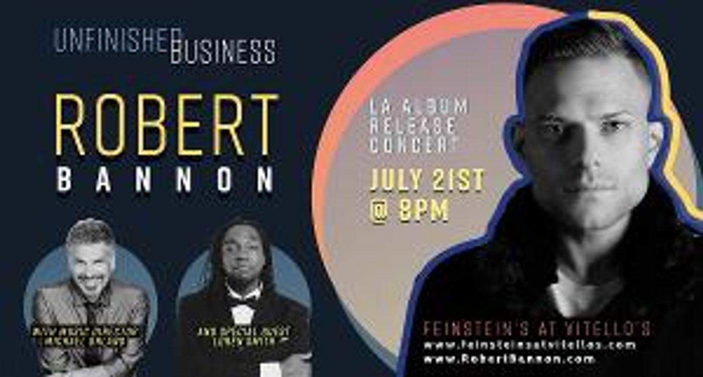 Entertainer Robert Bannon Will Make His Feinsteins at Vitello's Debut To Celebrate His Debut Album 'Unfinished Business'  Image