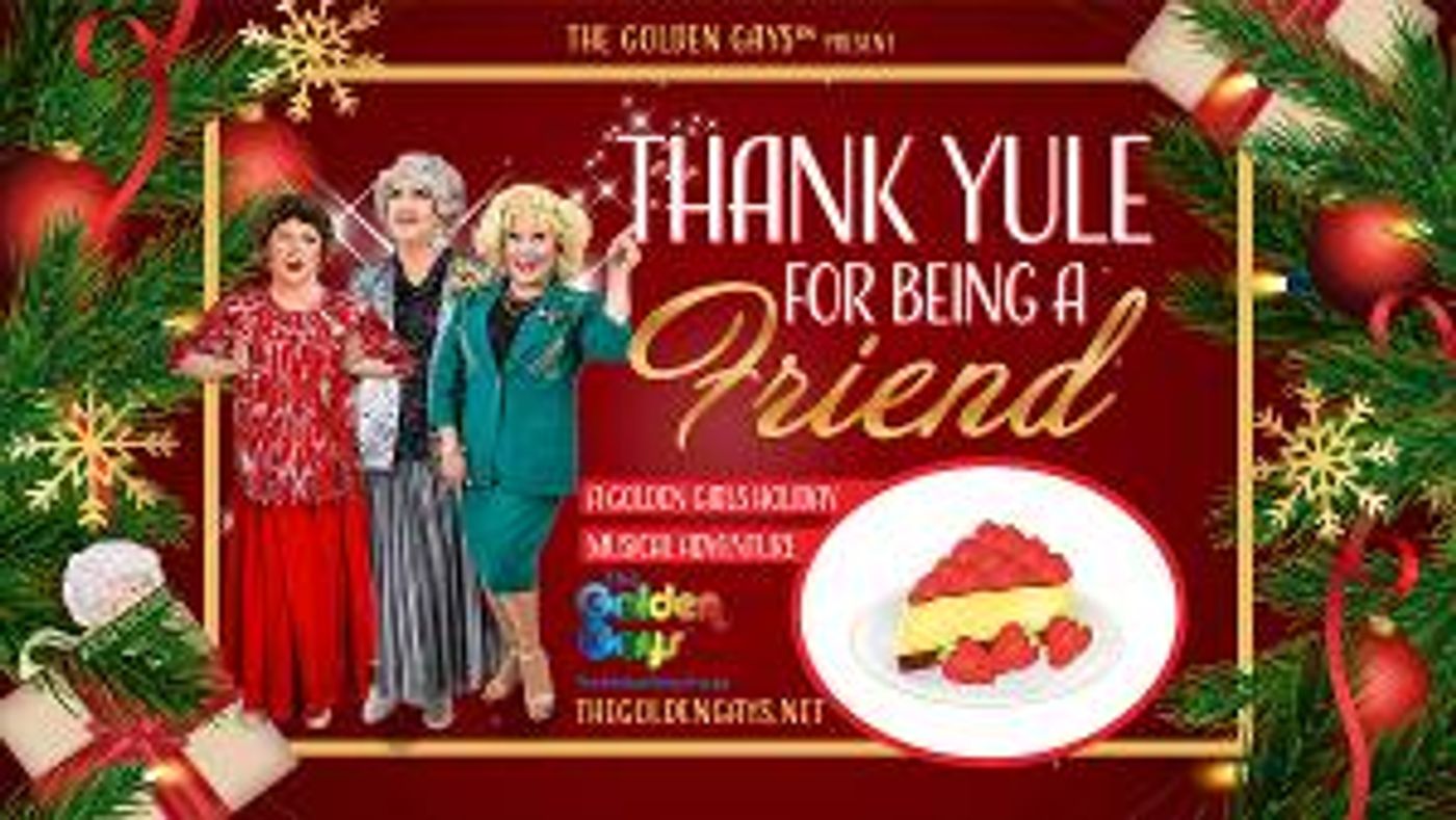 THANK YULE FOR BEING A FRIEND, A Golden Girls Holiday Musical Comedy is Coming to Motor House in December  Image