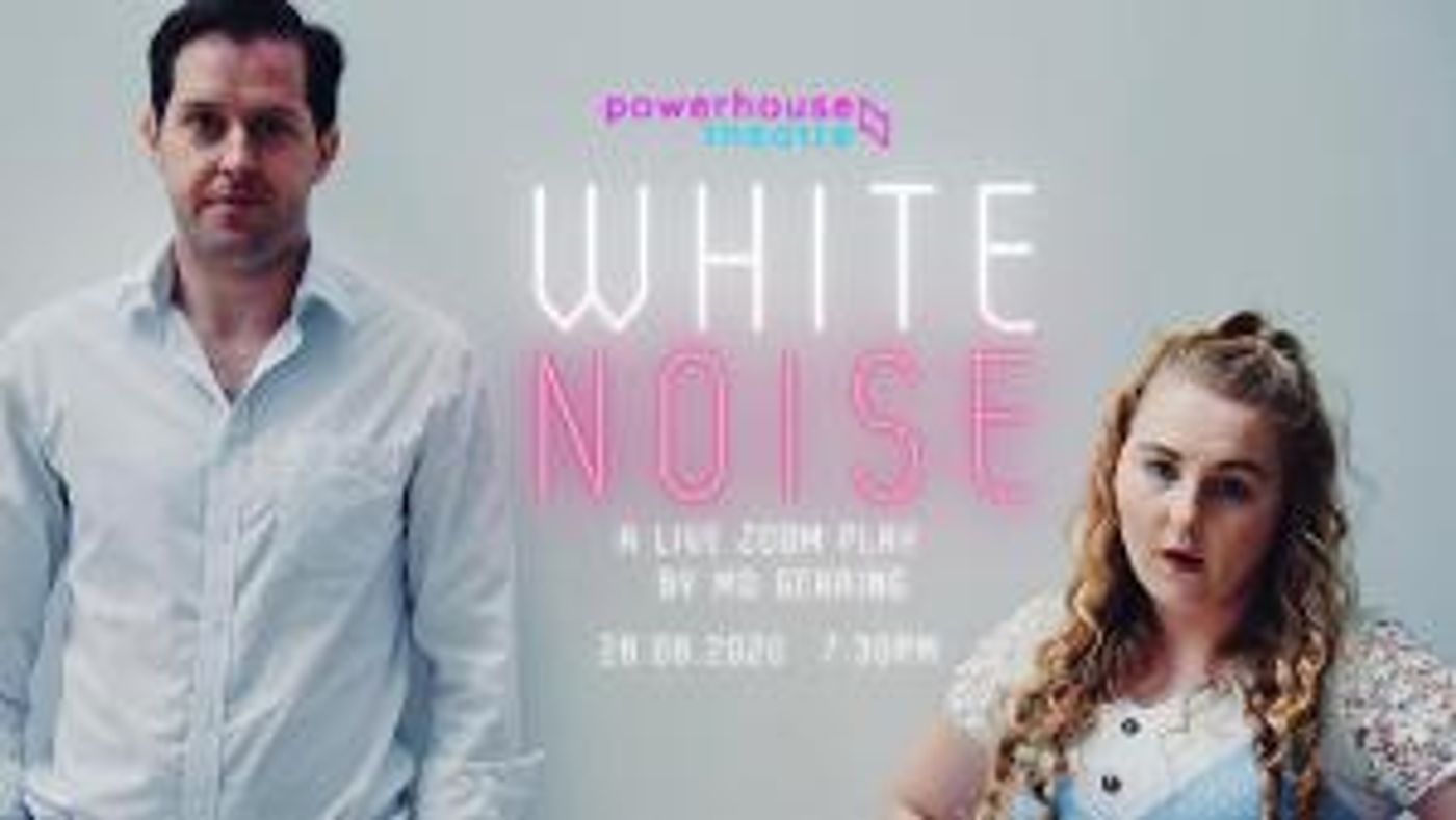 Powerhouse Theatre Zoom In With Their Brand New Digital Play WHITE NOISE  Image