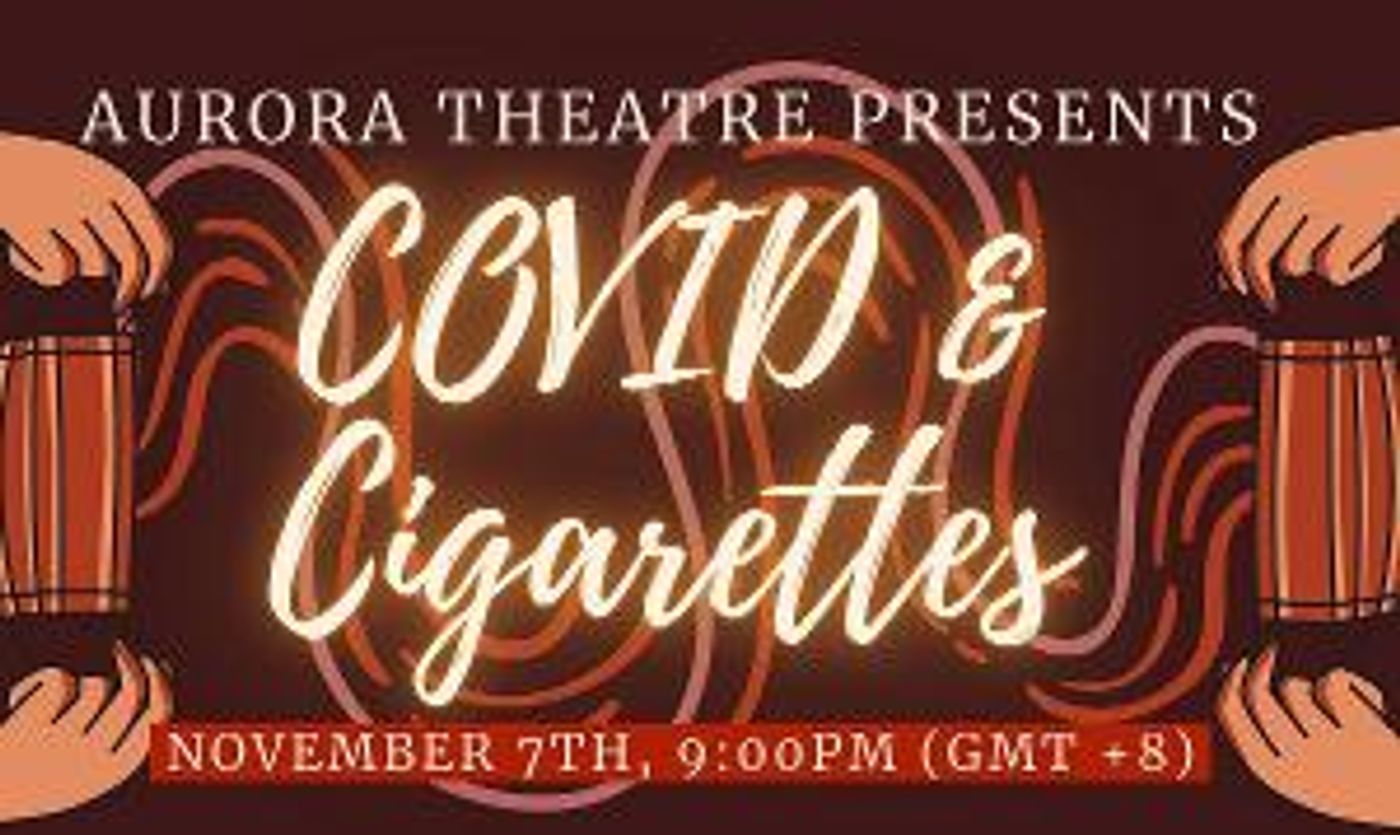 Aurora Theatre Presents COVID & CIGARETTES: A Collection Of Virtual 10-Minute Plays  Image
