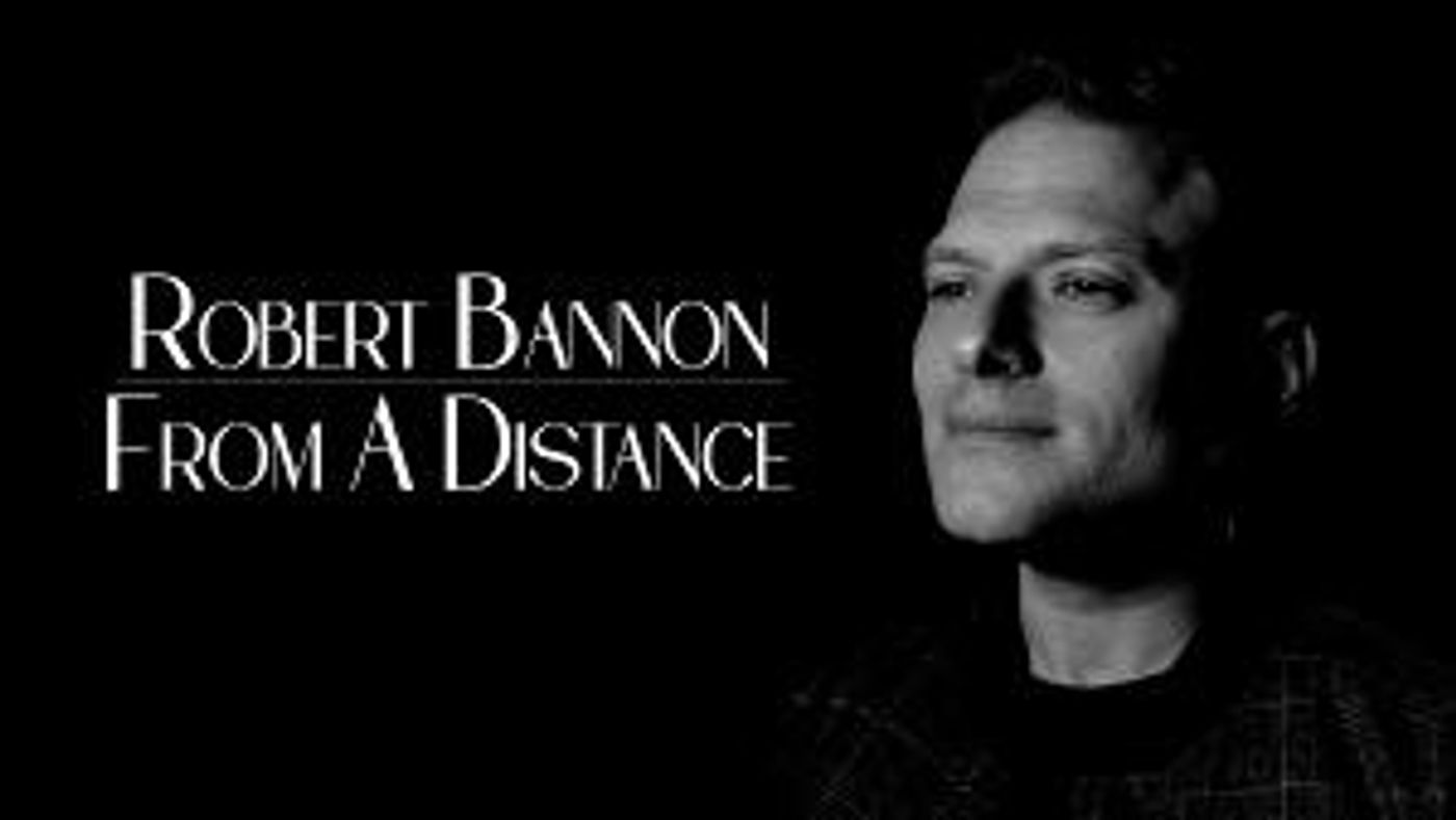 Robert Bannon Releases Debut Single - Rendition Of Bette Midler's 'From A Distance'  Image