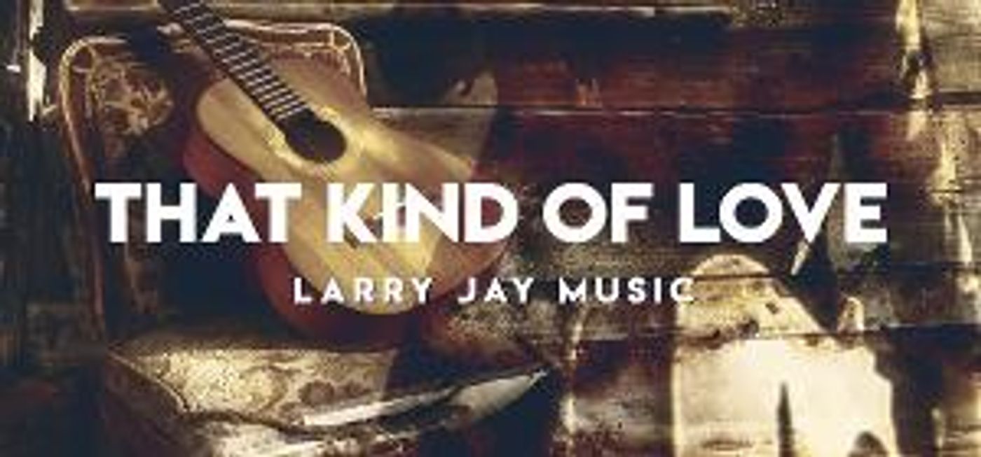 Country Artist Larry Jay Releases Latest Single 'That Kind of Love'  Image