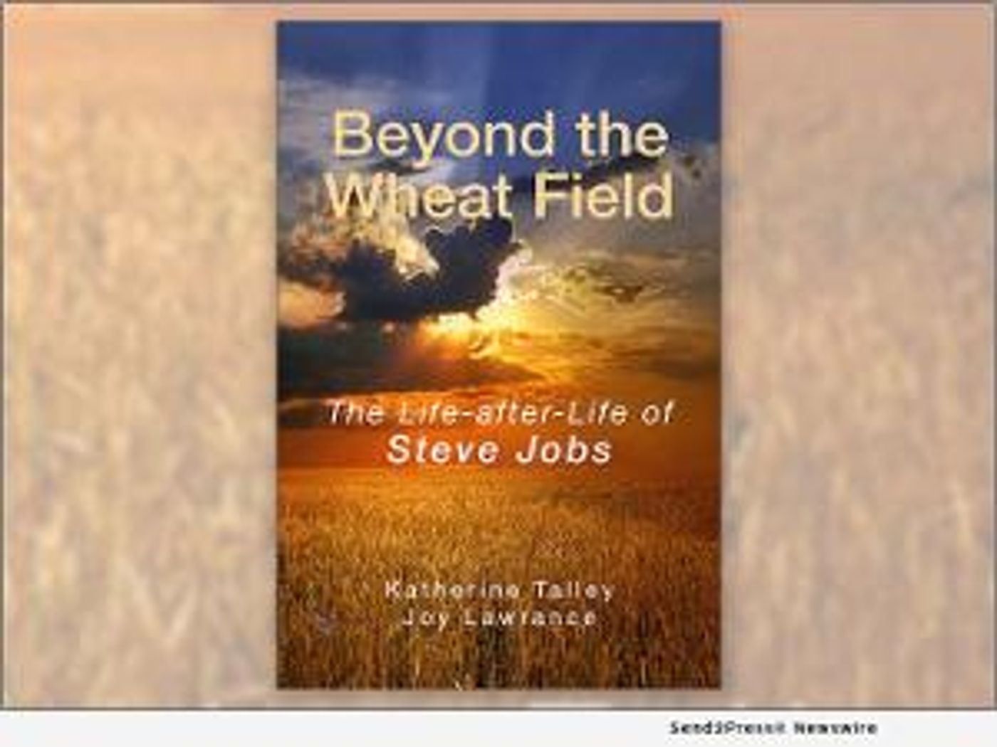 Katherine Talley and Joy Lawrance Release New Book BEYOND THE WHEAT FIELD - THE LIFE-AFTER-LIFE OF STEVE JOBS  Image
