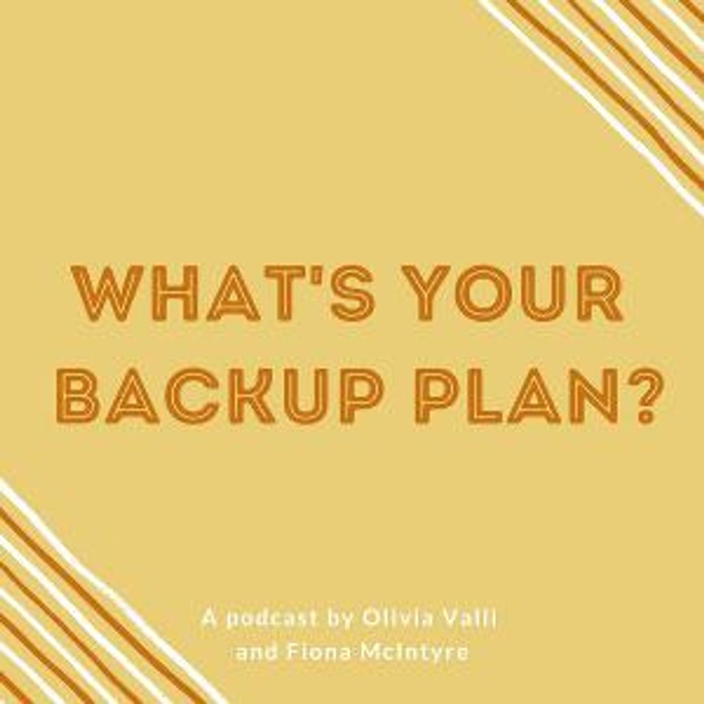 WHAT'S YOUR BACKUP PLAN? Podcast Releases First Episodes Hosted By Olivia Valli And Fiona McIntyre   Image