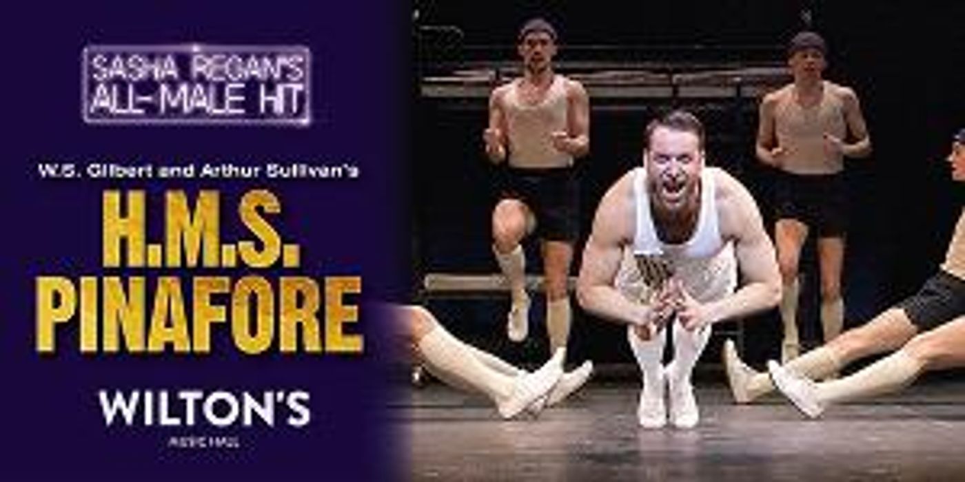 Sasha Regan's All Male 'H.M.S. PINAFORE Comes to Wilton's in March 2022  Image