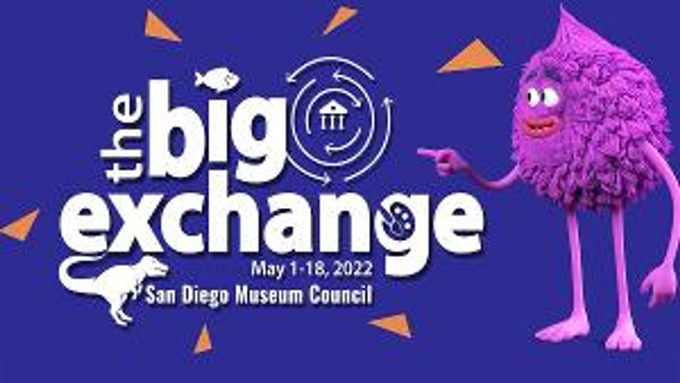 Big Fun In Store For Museum Members As THE BIG EXCHANGE Returns To San Diego County, May 1 - 18  Image